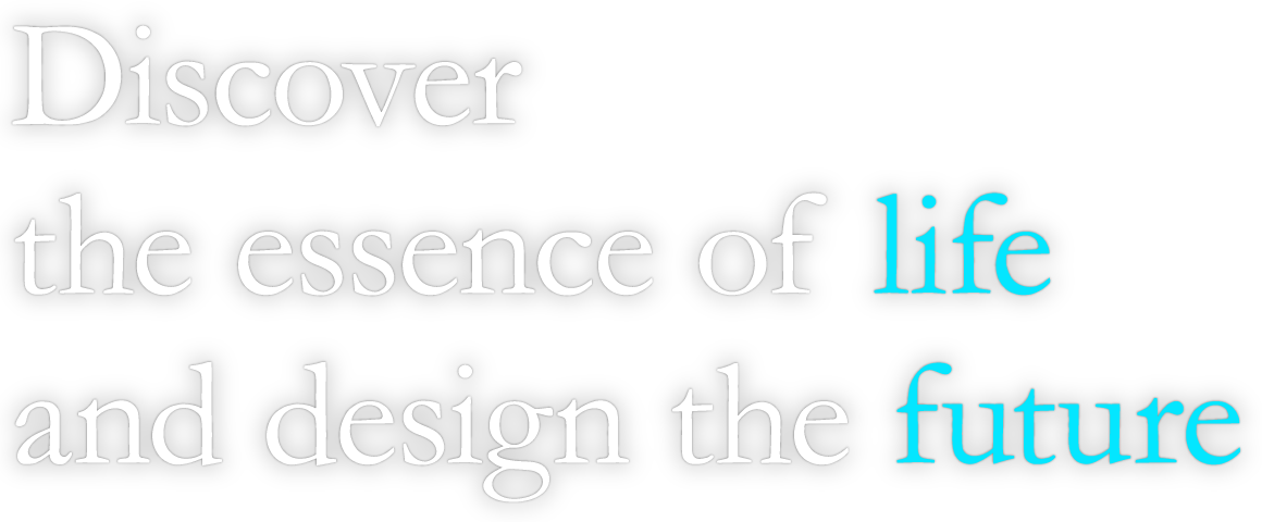 Exploring the forms of life, envisioning the future.
