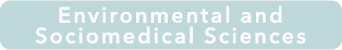 Environmental and
Sociomedical Sciences