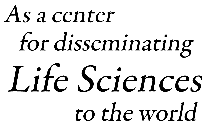 As a center for disseminating life sciences to the world